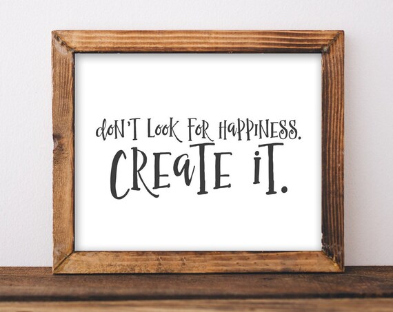 Don't Look for Happiness Create It Motivational Quote Wall Poster