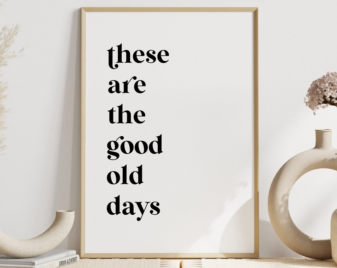 White Instant These Are The Good Old Days Quote Art Print