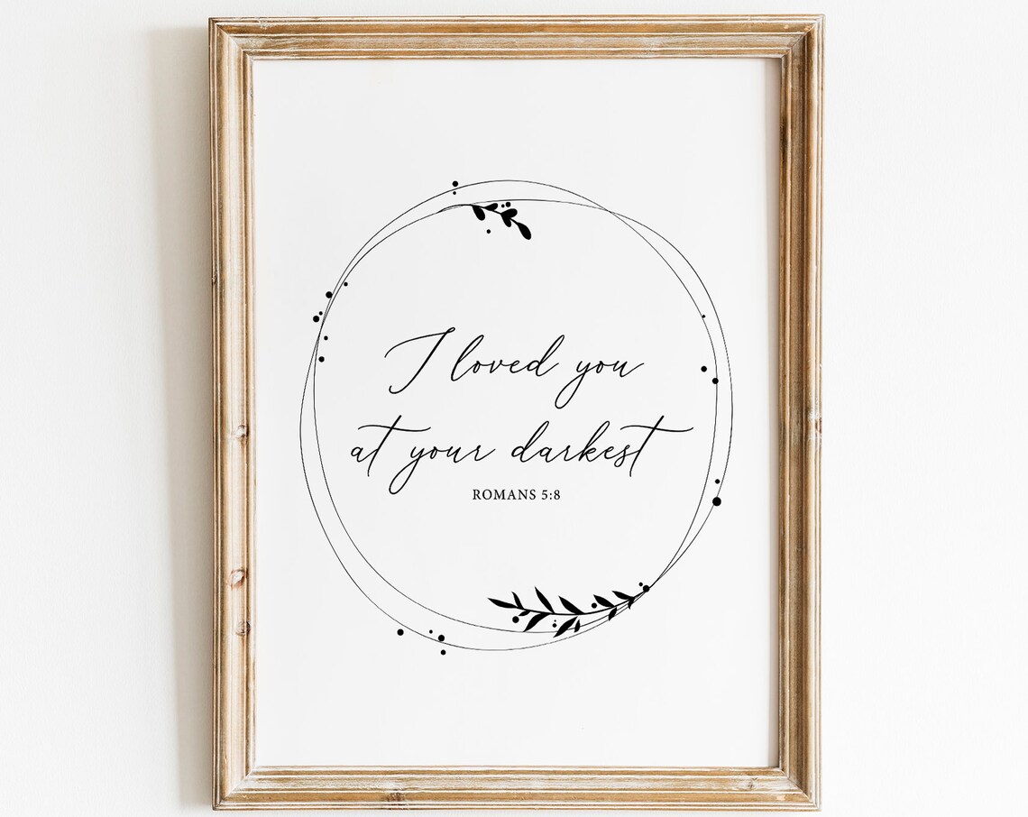 I Loved You At Your Darkest Bible Verse Art Print