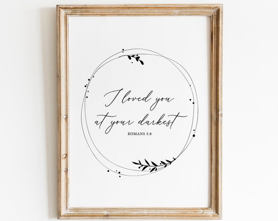 I Loved You At Your Darkest Bible Verse Art Print