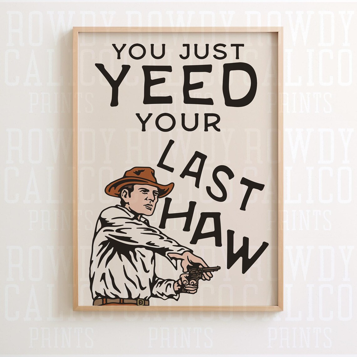 You Just Yeed Your Last Haw Cowboy Gunslinger Funny Quote Poster - Image 3
