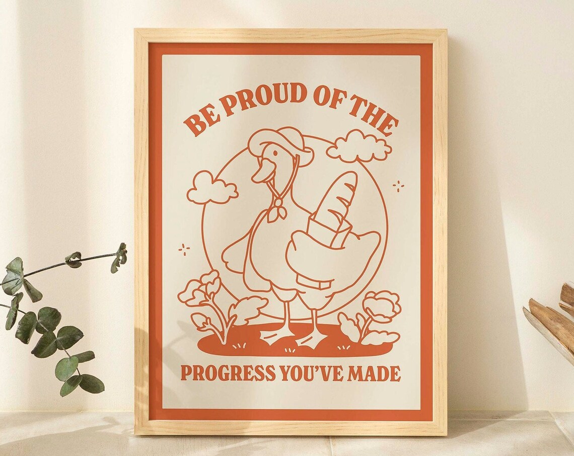 Be Proud Of The Progress You Have Made Motivational Goose Quote Print
