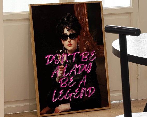 Don't Be A Lady Be A Legend Altered Vintage Champagne Lady Poster