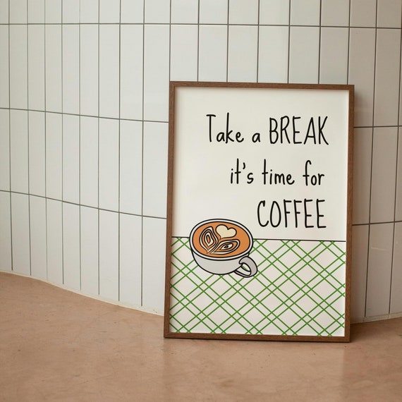 Take A Break Its Time For Coffee Wall Print Home Decor Cute Art Housewarming Gifts Kitchen Poster