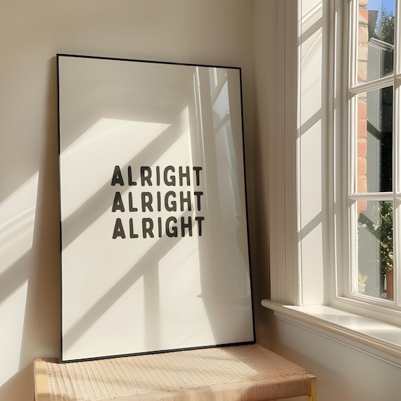 Alright Alright Alright Minimal Black Typography Quote Poster