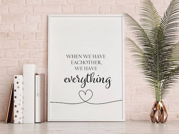 When We Have Eachother We Have Everything Love Quote Wall Art