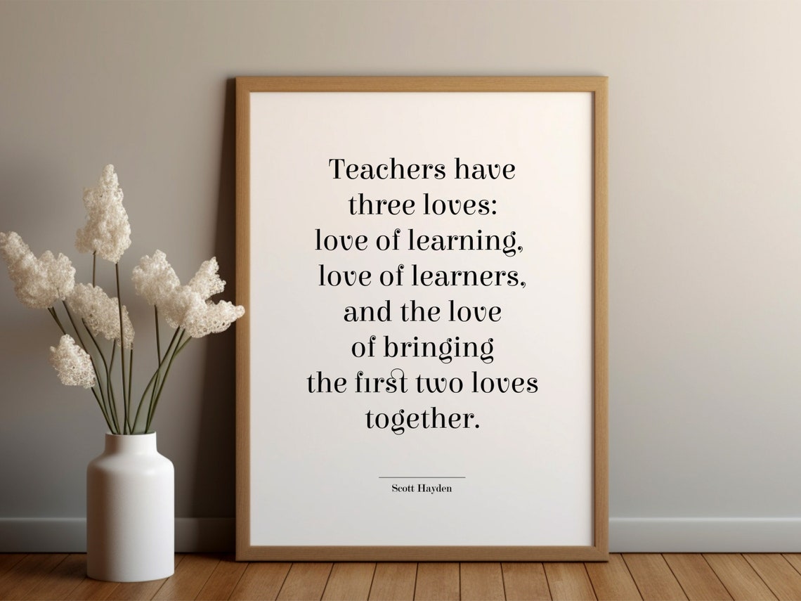 Teachers Have Three Loves Scott Hayden Inspirational Quote Poster