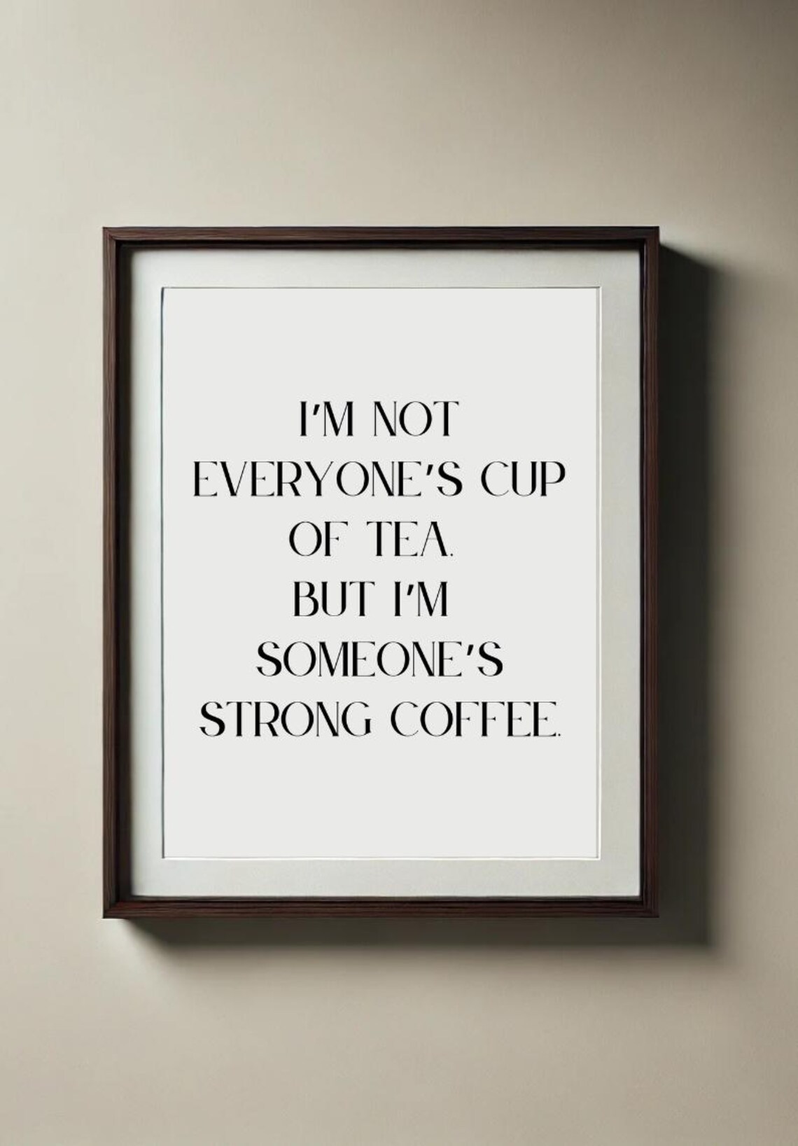 Print Im Not Everyones Cup Of Tea But Im Someones Strong Coffee Inspirational Wall Art For Instant