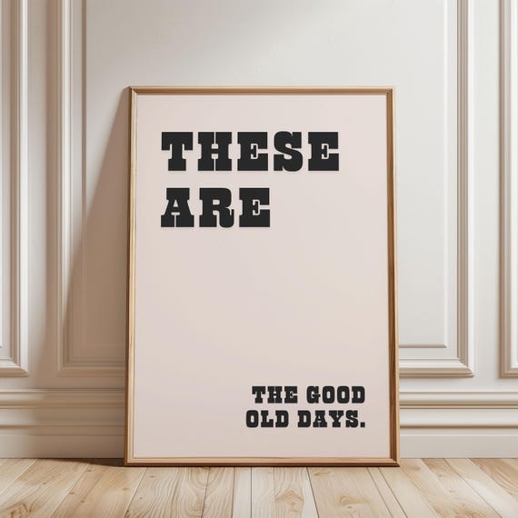 These Are The Good Old Days Wall Art Funny Positive Affirmation Typography For Girly Bedroom Home Decor
