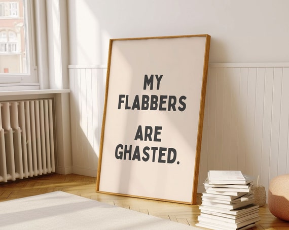 My Flabbers Are Ghasted Funny Sarcasm Art Print