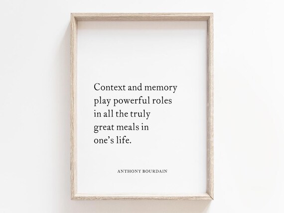 Context And Memory Quote By Anthony Bourdain