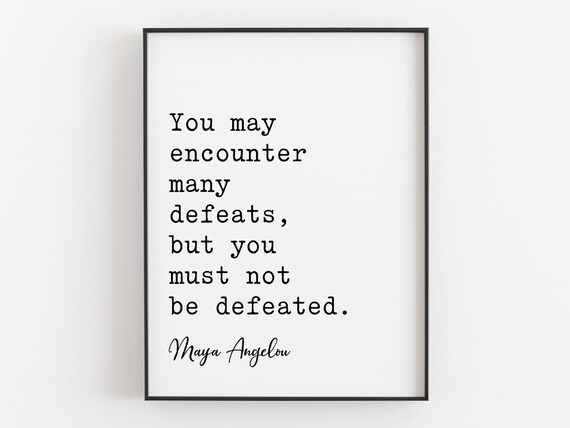 You May Encounter Many Defeats Quote By Maya Angelou Resilience Feminist Wall Art Typography Decor Women Gift