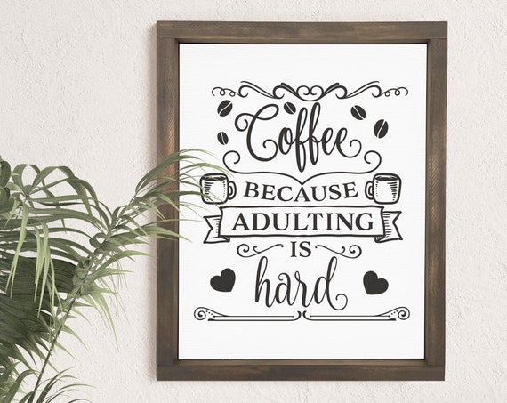 Coffee Because Adulting Is Hard Funny Signs Framed Farmhouse Decor Adult Humor Humorous Gift Ideas Coffee Addict Dorm Signs