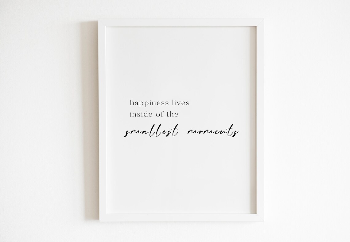 Happiness Lives Inside of the Smallest Moments Inspiring Quote Poster