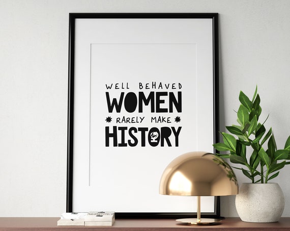 Well Behaved Women Rarely Make History Feminist Quote Poster Bold Art