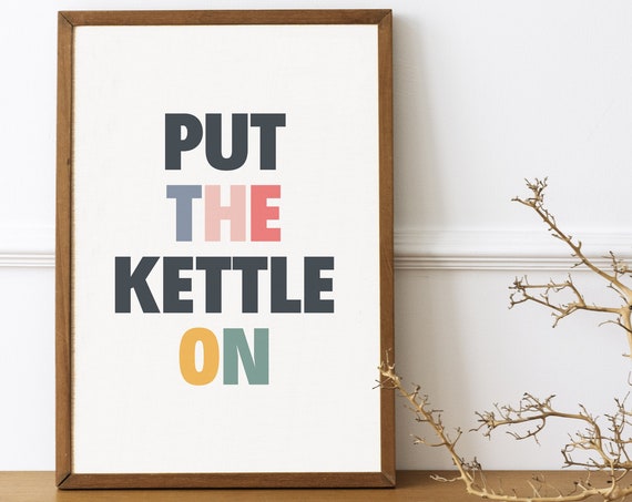Put The Kettle On Wall Art Colorful Kitchen Typography Dining Room Poster Groovy Quote Sign Tea Coffee Kitchen Decor