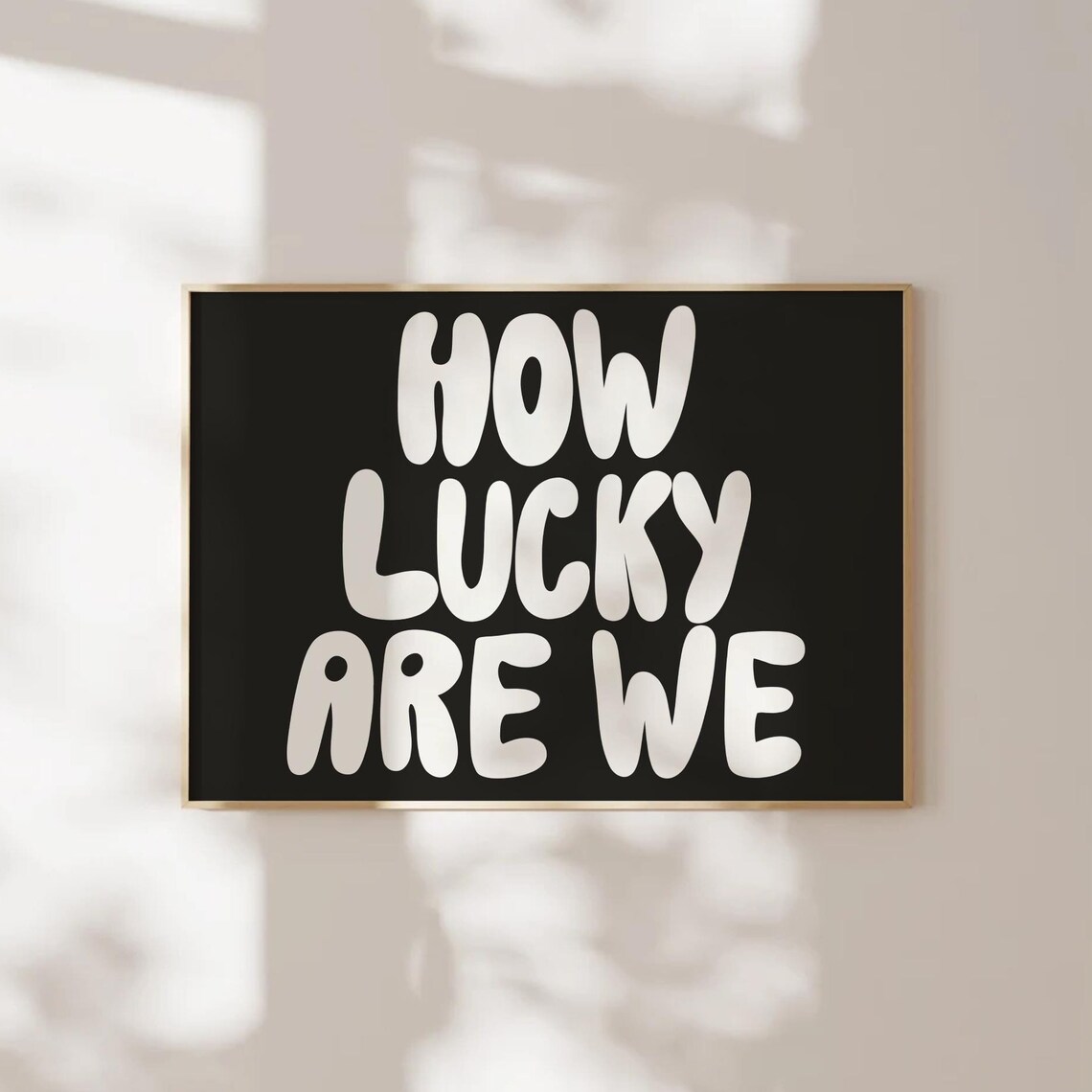 How Lucky Are We White Bubble Letters Black Horizontal Quote Poster