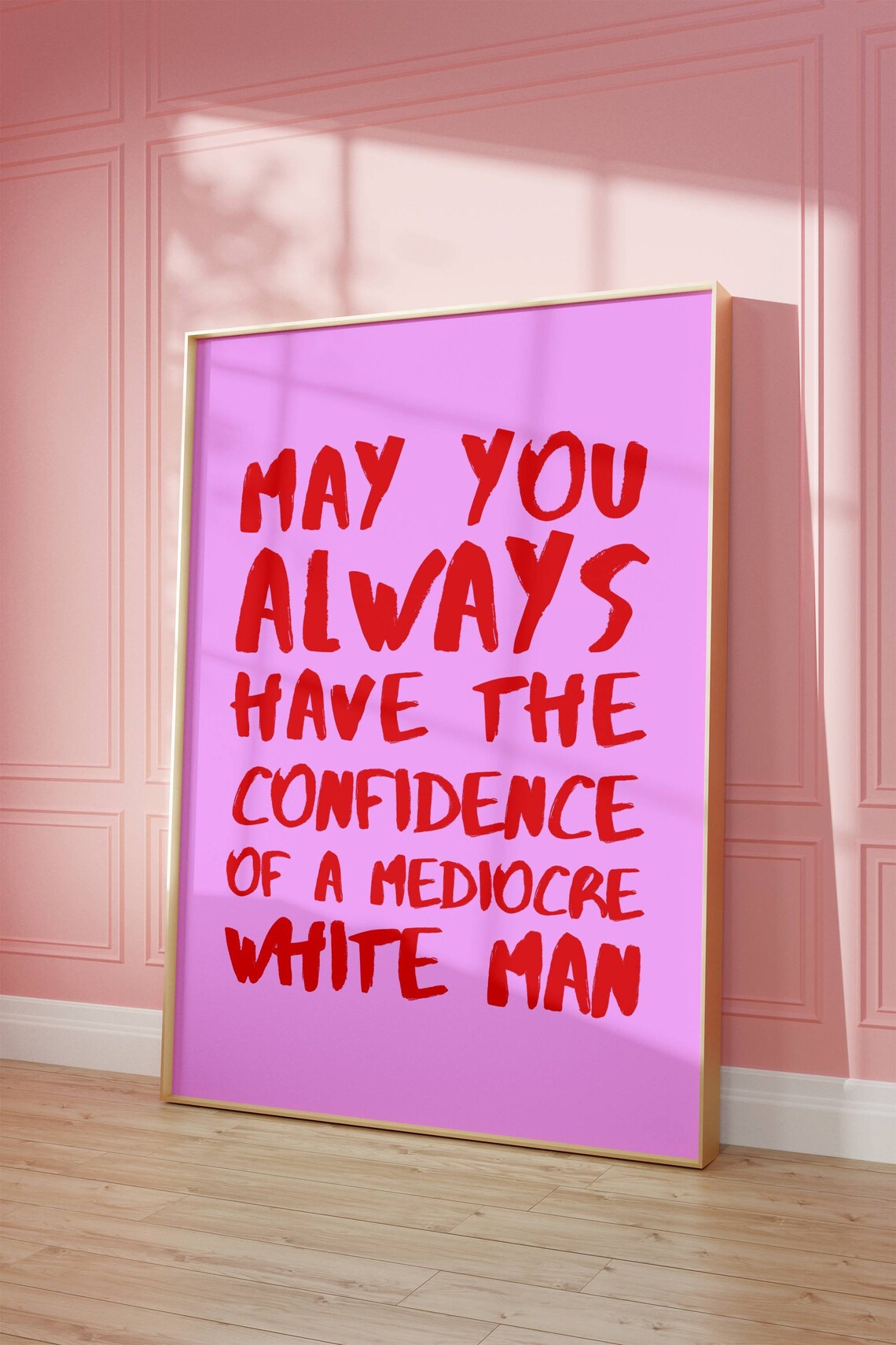 Confidence Of A Mediocre White Man Feminist Quote Poster