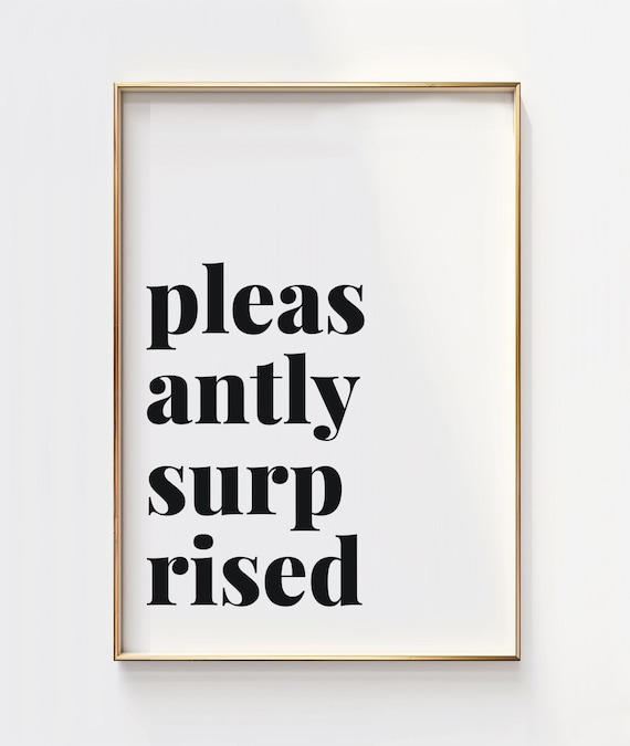 Pleasantly Surprised Minimalist Typography Poster Black White