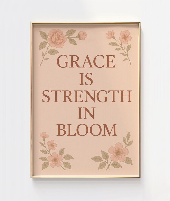 Grace Is Strength In Bloom Floral Quote Inspirational Art Poster