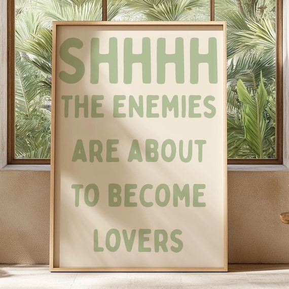 Shhhh The Enemies Are About To Become Lovers Quote Art Poster