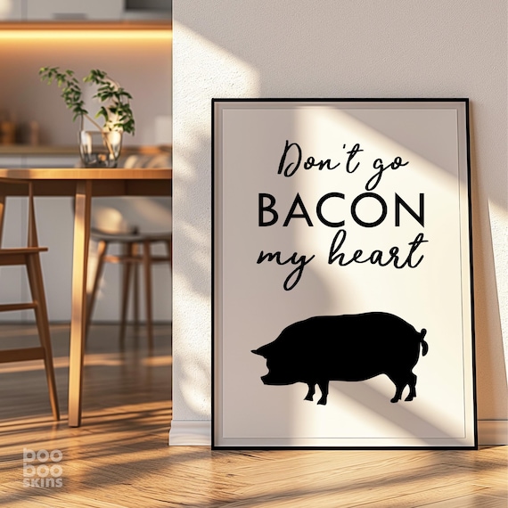 Don’t Go Bacon My Heart Funny Kitchen Quote Art Print