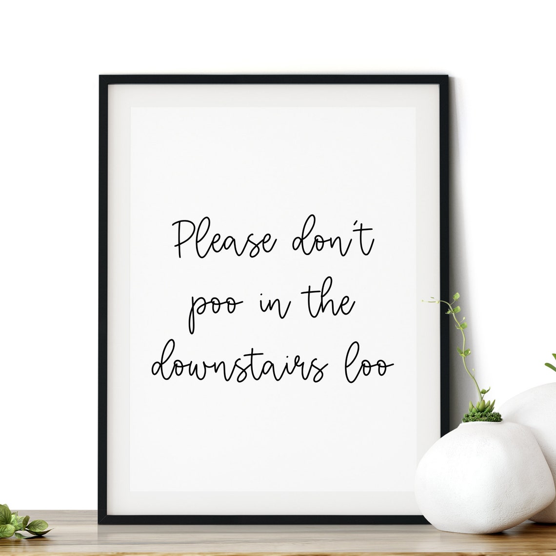 Funny Bathroom Quote Poster Downstairs Loo Script Typography Decor