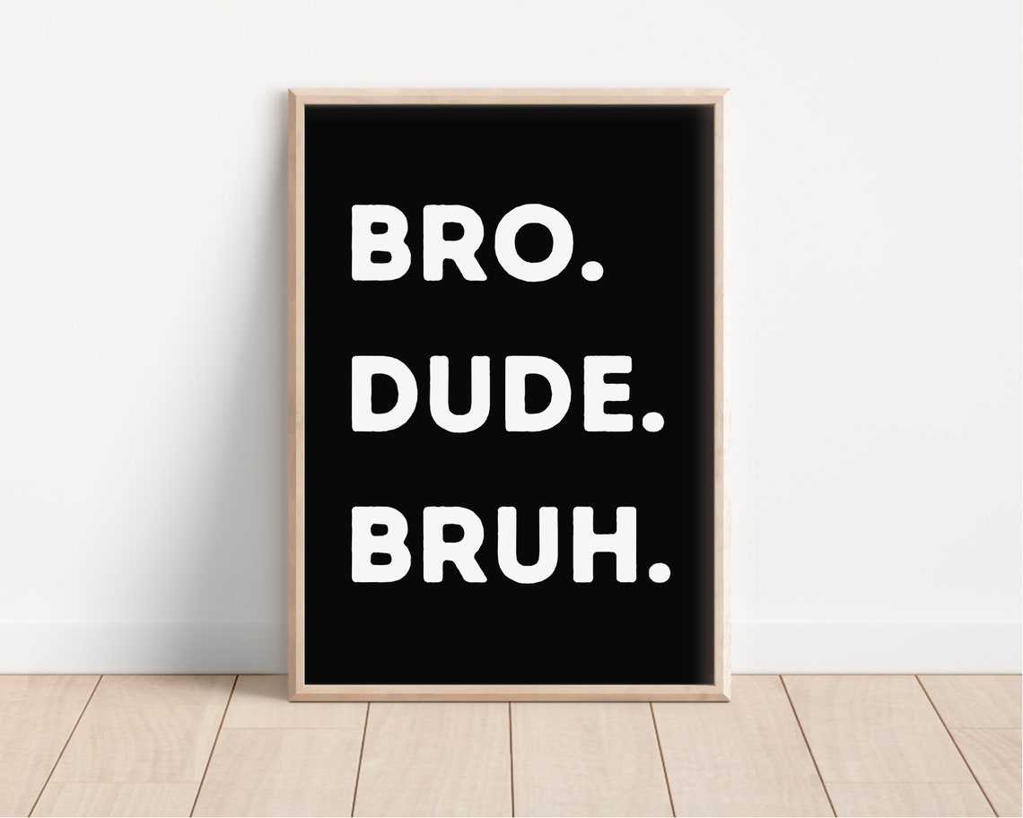 Bro Dude Bruh Quote Black Bold Boys Room Funny Typography Poster - Image 4