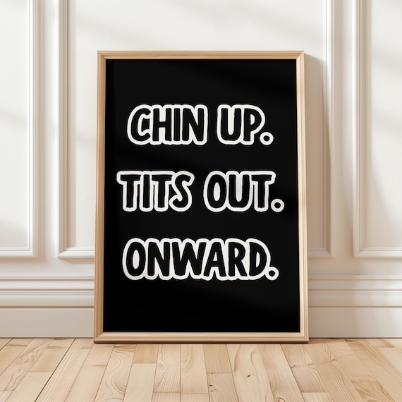Chin Up Tits Out Onward Bold Feminist Empowering Quote Poster