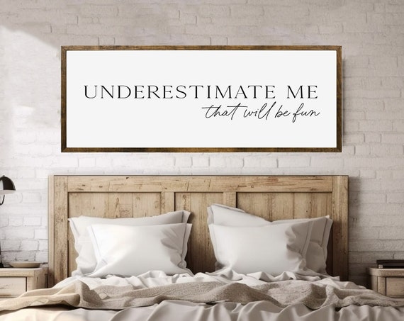Underestimate Me That Will Be Fun Funny Gift For Girlfriend Funny Quote Bedroom Wall Decor New Begginings Gift Wall Sign