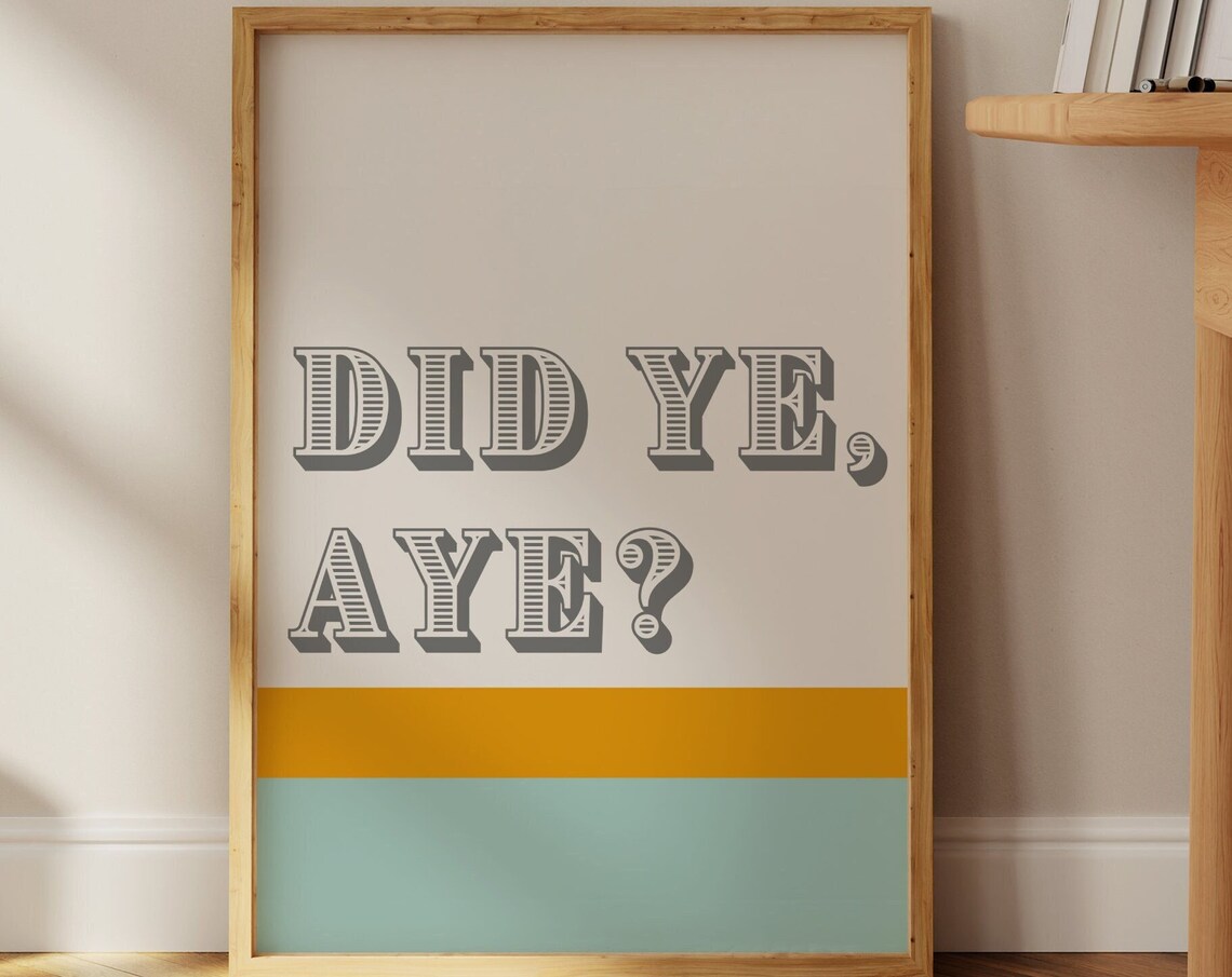 Did Ye Aye Print Scottish Saying Wall Art Scottish Quote Print Glasgow Print Scottish Phrase Print Funny Scottish Gift Colourful Typography - Image 4