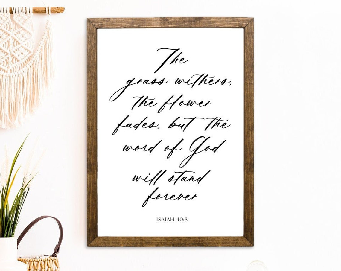 The Grass Withers The Flower Fades Isaiah 40 8 Scripture Sign Poster