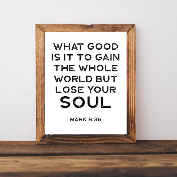 Mark 8:36 What Good Is It To Gain the World Bible Verse Poster