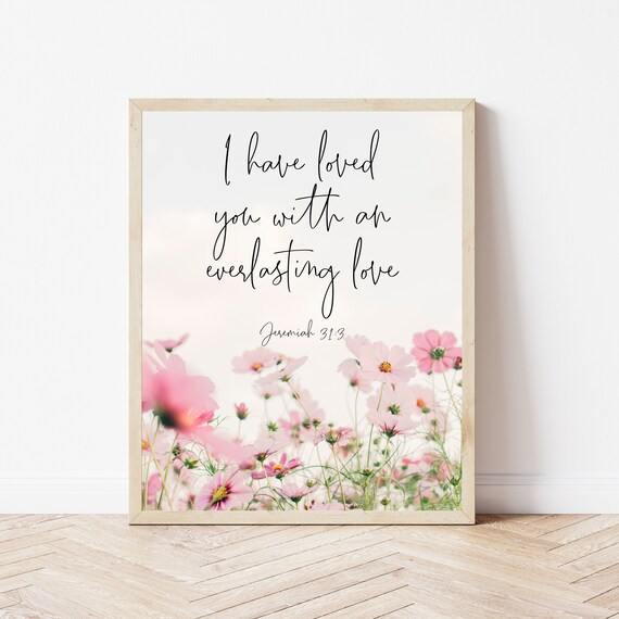 Christian Wall Art Jeremiah 313 Floral Bible Verse I Have Loved You With An Everlasting Love Flower Scripture Print Office