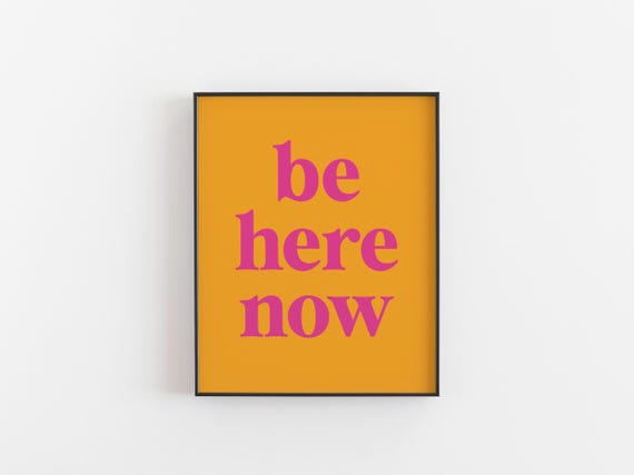 Be Here Now - Mindfulness Quote Poster
