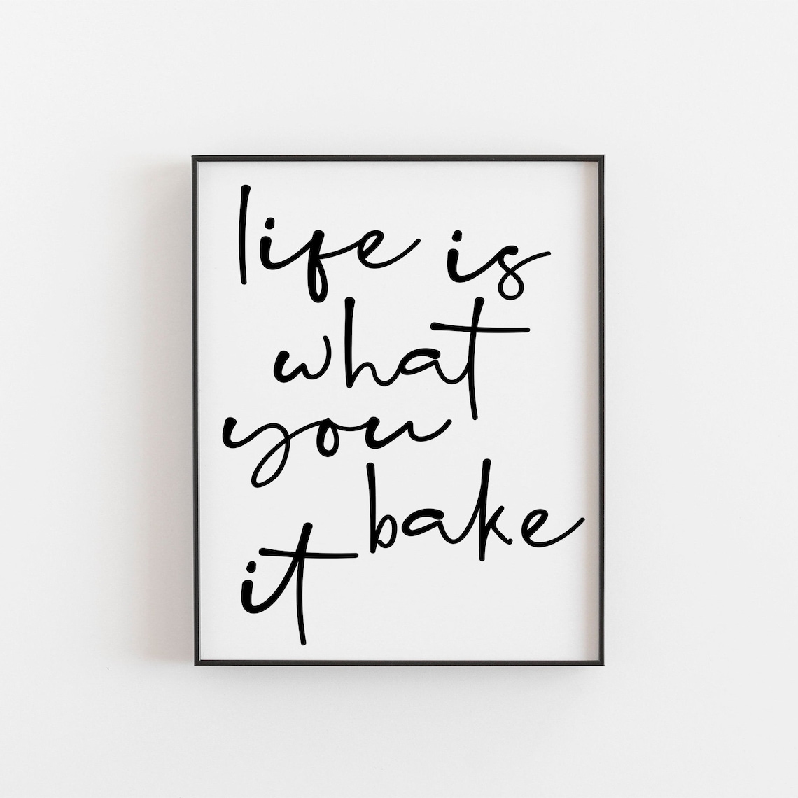 Life Is What You Bake It - Kitchen Quote Art Print