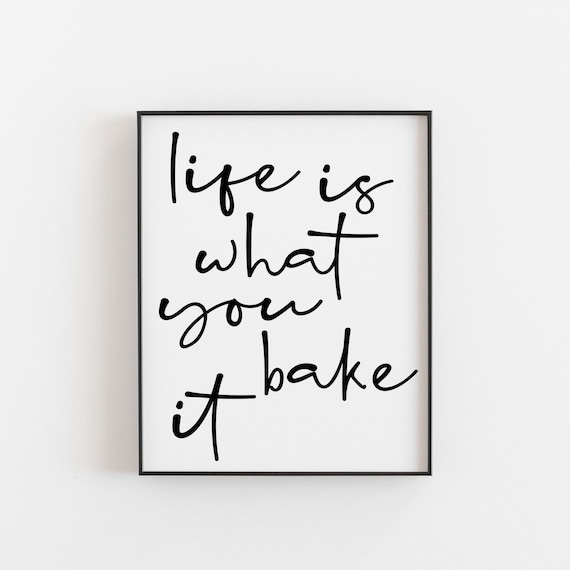 Life Is What You Bake It - Kitchen Quote Art Print