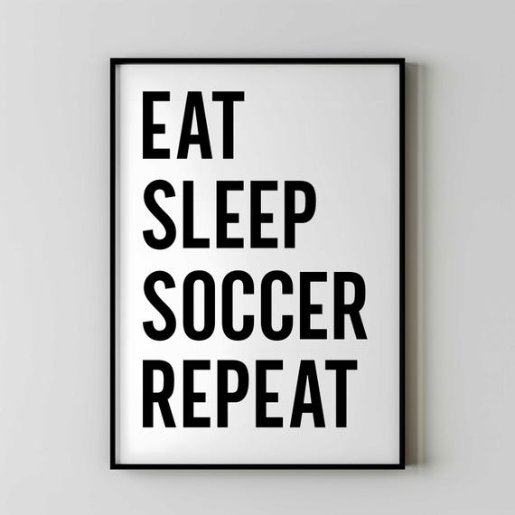 Eat Sleep Soccer Repeat Bold Typography Print for Soccer Fans