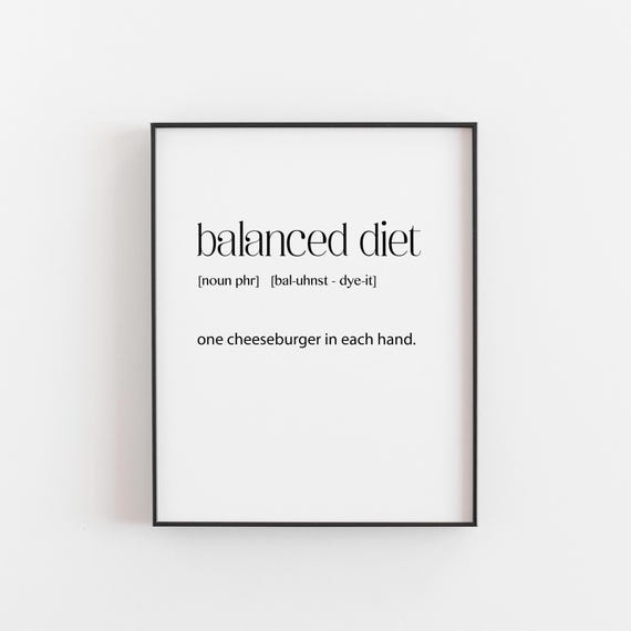 Balanced Diet Print One Cheeseburger In Each Hand Art Fast Food Humor Kitchen Wall Decor For Burger Lovers Chefs Cook