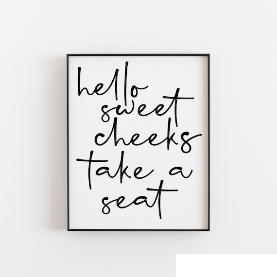 Hello Sweet Cheeks Take A Seat Bathroom Quote Art Print