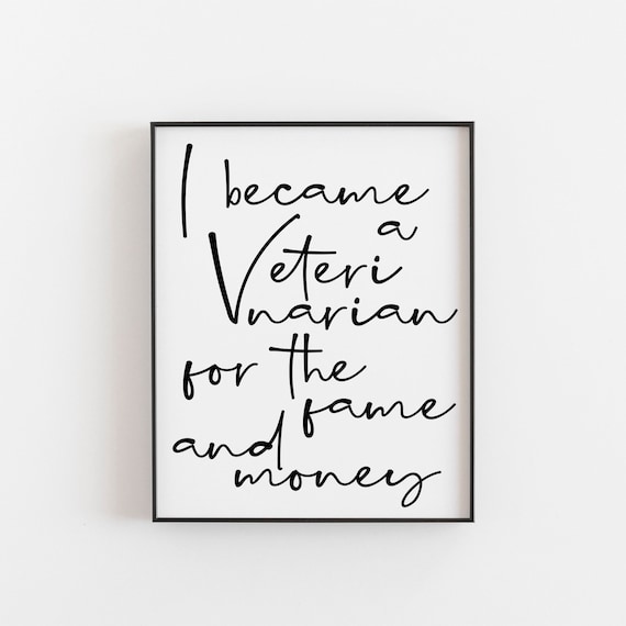 I Became A Veterinarian For Fame And Money Funny Career Poster