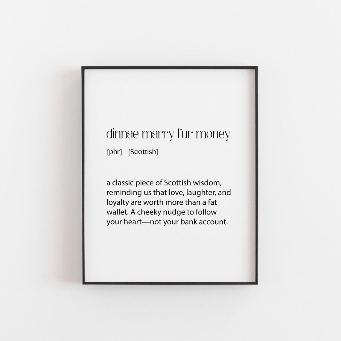 Dinnae Marry Fur Money Scottish Proverb Definition Typography Poster