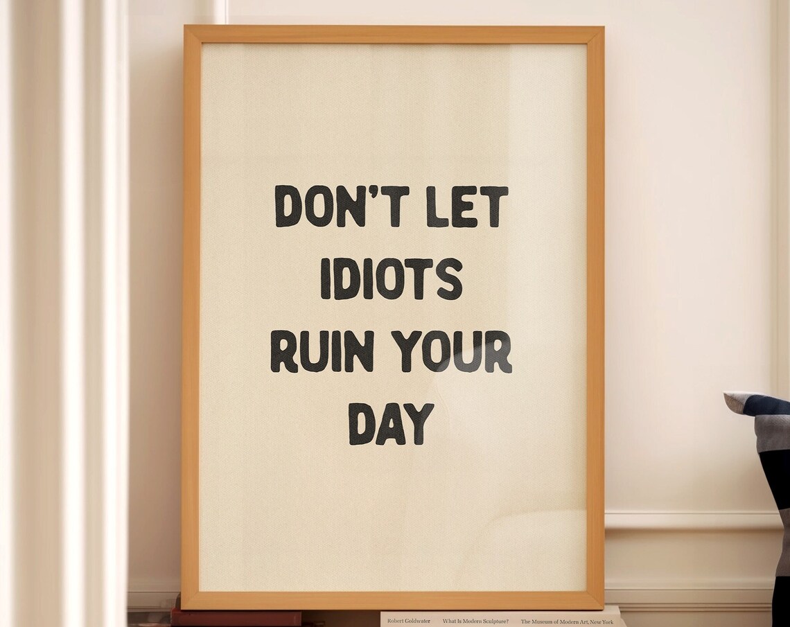 Don't Let Idiots Ruin Your Day Humor Poster Print