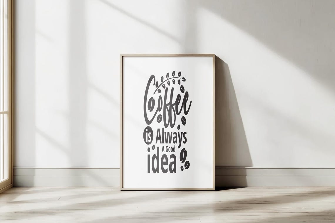 Coffee Is Always A Good Idea Typography Coffee Beans Kitchen Poster