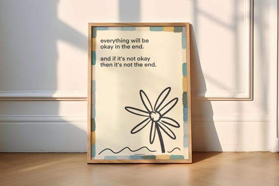 Everything Will Be Okay in the End Floral Poster