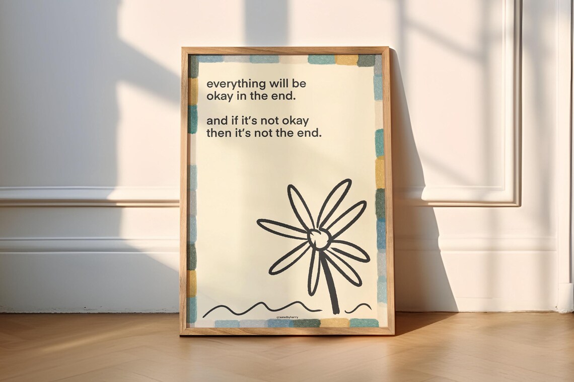 Everything Will Be Okay in the End Floral Poster