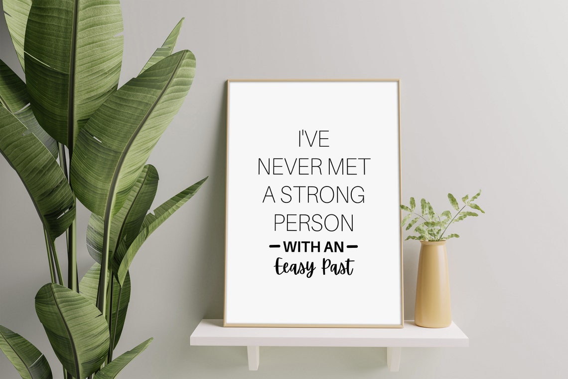 Ive Never Met A Strong Person With An Easy Past Poster Print Wall Art Inspirational Positive Motivational Quotes - Image 3