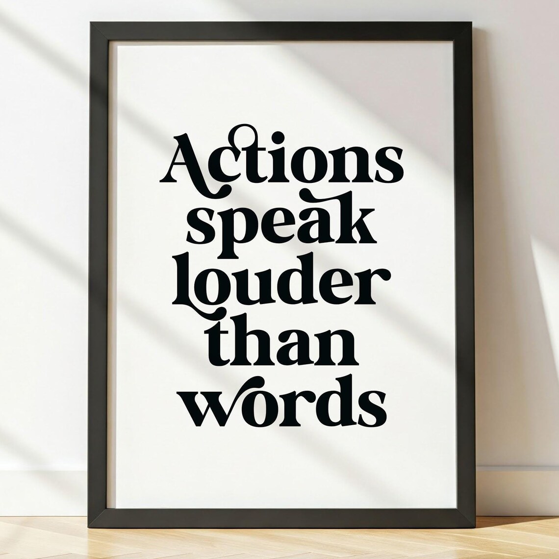 Actions Speak Louder Than Words - Quote Print