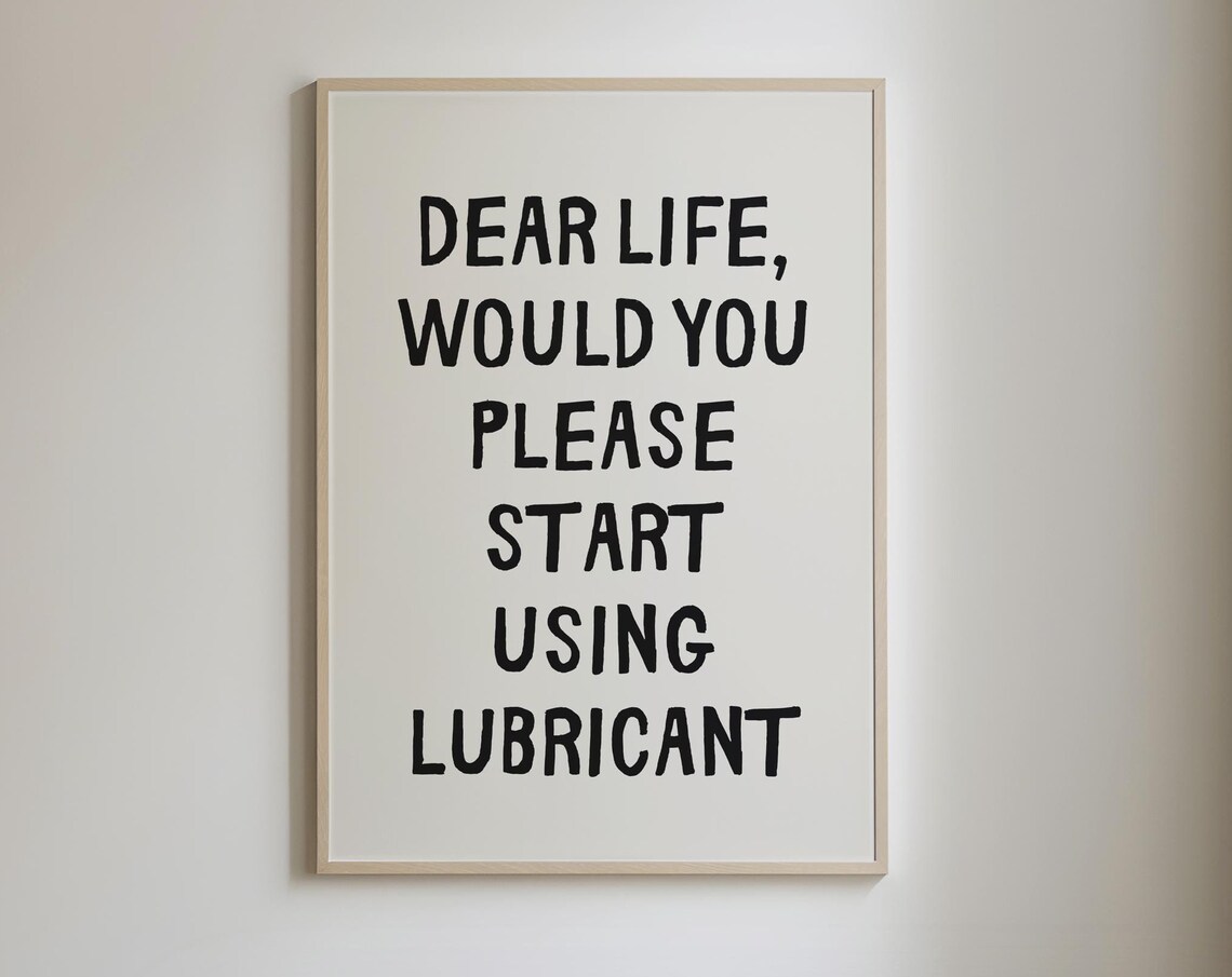 Dear Life Please Use Lubricant Sarcastic Funny Office Wall Art