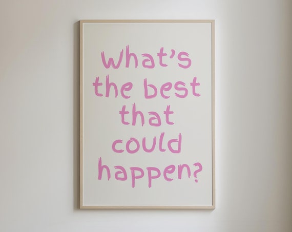 Whats The Best That Could Happen Print Uplifting Quote Art Girly Affirmation Poster Pink Daily Reminder Wall Art
